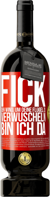 49,95 € Kostenloser Versand | Rotwein Premium Ausgabe MBS® Reserve Fick den Wind, um deine Flügel zu verwuscheln, bin ich da Rote Markierung. Anpassbares Etikett Reserve 12 Monate Ernte 2015 Tempranillo