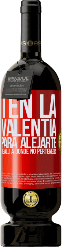 49,95 € | Vino Tinto Edición Premium MBS® Reserva Ten la valentía para alejarte de allí a donde no perteneces Etiqueta Roja. Etiqueta personalizable Reserva 12 Meses Cosecha 2016 Tempranillo
