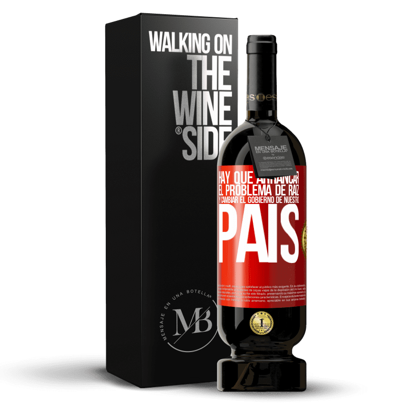 49,95 € Envío gratis | Vino Tinto Edición Premium MBS® Reserva Hay que arrancar el problema de raíz, y cambiar el gobierno de nuestro país Etiqueta Roja. Etiqueta personalizable Reserva 12 Meses Cosecha 2016 Tempranillo