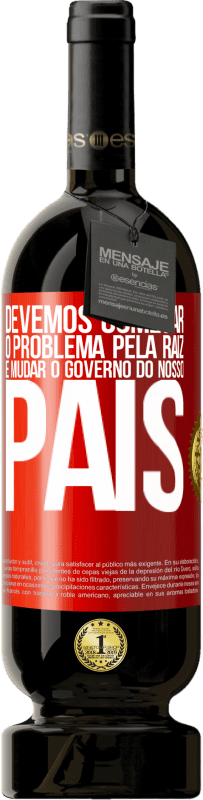 «Devemos começar o problema pela raiz e mudar o governo do nosso país» Edição Premium MBS® Reserva