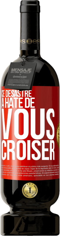 49,95 € | Vin rouge Édition Premium MBS® Réserve Ce désastre a hâte de vous croiser Étiquette Rouge. Étiquette personnalisable Réserve 12 Mois Récolte 2015 Tempranillo