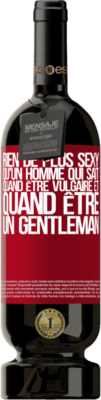 49,95 € | Vin rouge Édition Premium MBS® Réserve Rien de plus sexy qu'un homme qui sait quand être vulgaire et quand être un gentleman Étiquette Rouge. Étiquette personnalisable Réserve 12 Mois Récolte 2016 Tempranillo