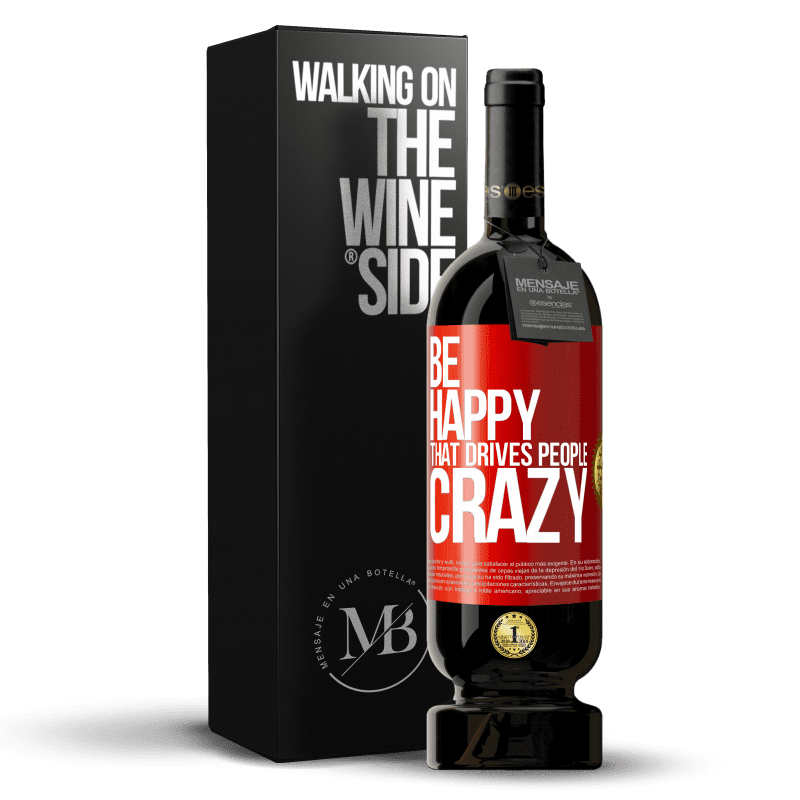 49,95 € Free Shipping | Red Wine Premium Edition MBS® Reserve Be happy. That drives people crazy Red Label. Customizable label Reserve 12 Months Harvest 2015 Tempranillo