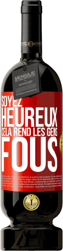 49,95 € Envoi gratuit | Vin rouge Édition Premium MBS® Réserve Soyez heureux. Cela rend les gens fous Étiquette Rouge. Étiquette personnalisable Réserve 12 Mois Récolte 2015 Tempranillo