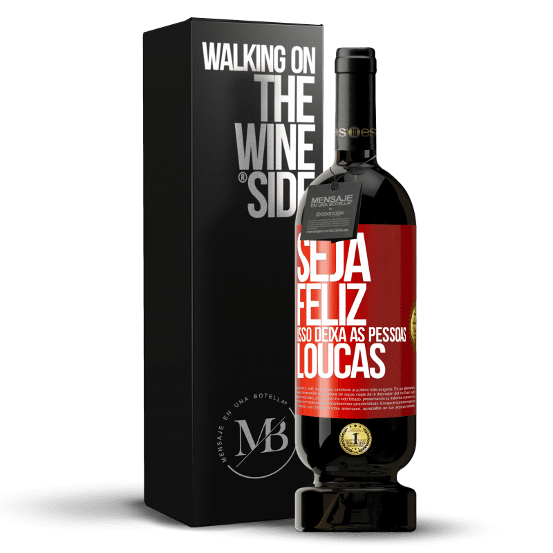 49,95 € Envio grátis | Vinho tinto Edição Premium MBS® Reserva Seja feliz. Isso deixa as pessoas loucas Etiqueta Vermelha. Etiqueta personalizável Reserva 12 Meses Colheita 2015 Tempranillo