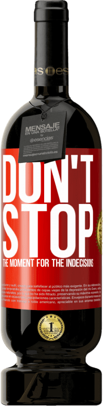 49,95 € | Red Wine Premium Edition MBS® Reserve Don't stop the moment for the indecisions Red Label. Customizable label Reserve 12 Months Harvest 2016 Tempranillo