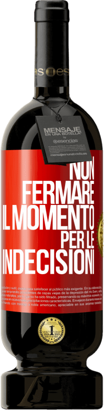 49,95 € | Vino rosso Edizione Premium MBS® Riserva Non fermare il momento per le indecisioni Etichetta Rossa. Etichetta personalizzabile Riserva 12 Mesi Raccogliere 2015 Tempranillo