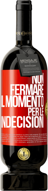 49,95 € | Vino rosso Edizione Premium MBS® Riserva Non fermare il momento per le indecisioni Etichetta Rossa. Etichetta personalizzabile Riserva 12 Mesi Raccogliere 2016 Tempranillo