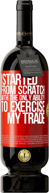 49,95 € Free Shipping | Red Wine Premium Edition MBS® Reserve I started from scratch, with the only ability to exercise my trade Red Label. Customizable label Reserve 12 Months Harvest 2016 Tempranillo