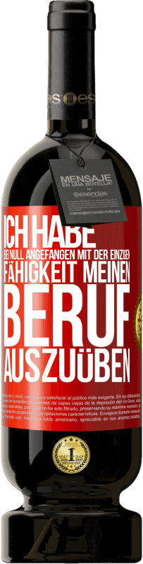 49,95 € | Rotwein Premium Ausgabe MBS® Reserve Ich habe bei Null angefangen mit der einzigen Fähigkeit, meinen Beruf auszuüben Rote Markierung. Anpassbares Etikett Reserve 12 Monate Ernte 2016 Tempranillo