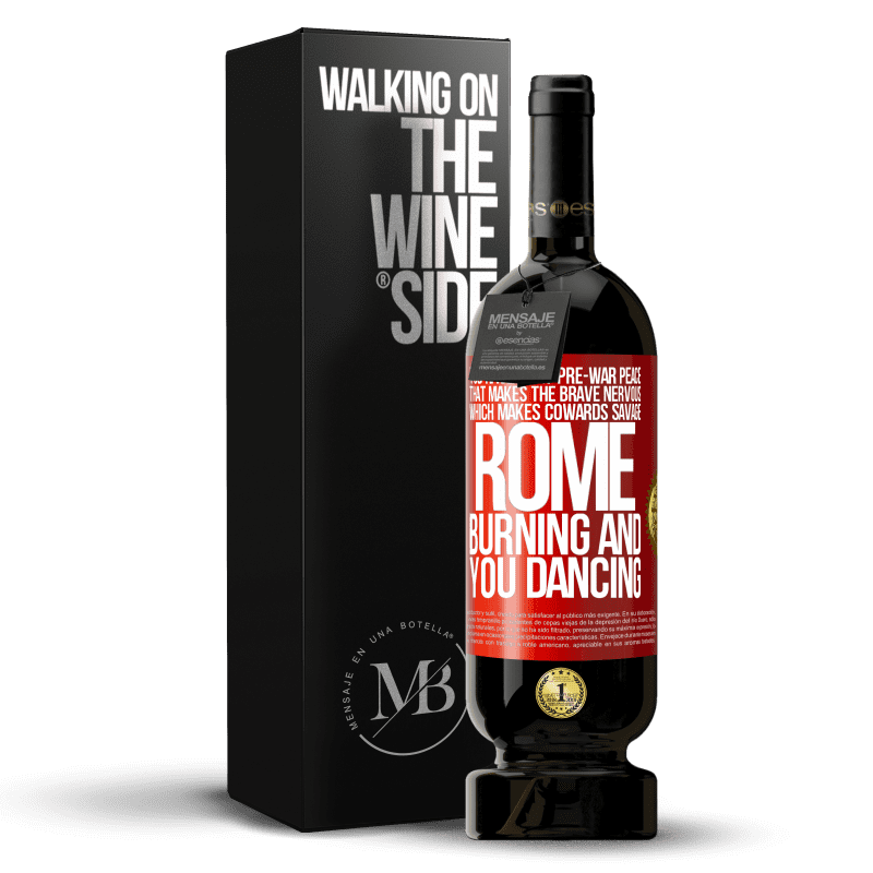 49,95 € Free Shipping | Red Wine Premium Edition MBS® Reserve You have that pre-war peace that makes the brave nervous, which makes cowards savage. Rome burning and you dancing Red Label. Customizable label Reserve 12 Months Harvest 2016 Tempranillo