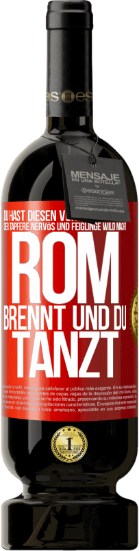 49,95 € | Rotwein Premium Ausgabe MBS® Reserve Du hast diesen Vorkriegsfrieden, der Tapfere nervös und Feiglinge wild macht. Rom brennt und du tanzt Rote Markierung. Anpassbares Etikett Reserve 12 Monate Ernte 2015 Tempranillo