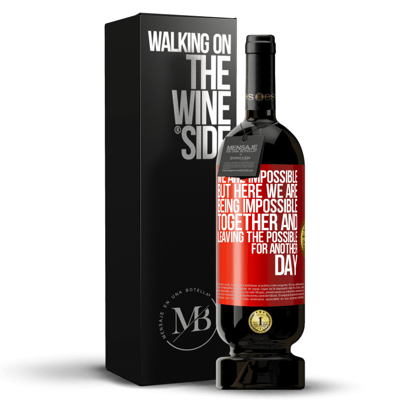 49,95 € Free Shipping | Red Wine Premium Edition MBS® Reserve We are impossible, but here we are, being impossible together and leaving the possible for another day Red Label. Customizable label Reserve 12 Months Harvest 2015 Tempranillo