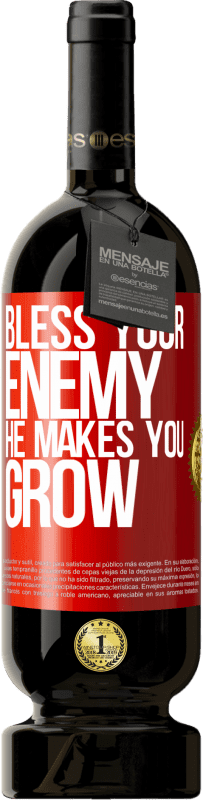 49,95 € | Red Wine Premium Edition MBS® Reserve Bless your enemy. He makes you grow Red Label. Customizable label Reserve 12 Months Harvest 2015 Tempranillo