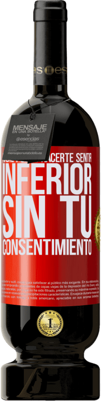 49,95 € Envío gratis | Vino Tinto Edición Premium MBS® Reserva Nadie puede hacerte sentir inferior sin tu consentimiento Etiqueta Roja. Etiqueta personalizable Reserva 12 Meses Cosecha 2016 Tempranillo