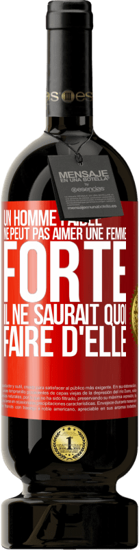 49,95 € | Vin rouge Édition Premium MBS® Réserve Un homme faible ne peut pas aimer une femme forte. Il ne saurait quoi faire d'elle Étiquette Rouge. Étiquette personnalisable Réserve 12 Mois Récolte 2015 Tempranillo