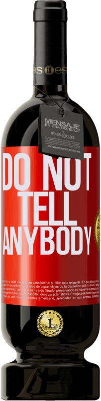 «Do not tell anybody» Edición Premium MBS® Reserva