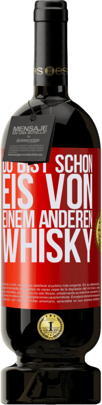 49,95 € | Rotwein Premium Ausgabe MBS® Reserve Du bist schon Eis von einem anderen Whisky Rote Markierung. Anpassbares Etikett Reserve 12 Monate Ernte 2015 Tempranillo