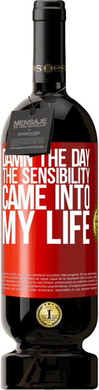 49,95 € Free Shipping | Red Wine Premium Edition MBS® Reserve Damn the day the sensibility came into my life Red Label. Customizable label Reserve 12 Months Harvest 2015 Tempranillo