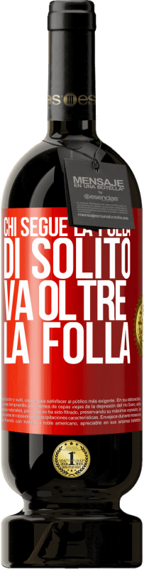 49,95 € Spedizione Gratuita | Vino rosso Edizione Premium MBS® Riserva Chi segue la folla, di solito va oltre la folla Etichetta Rossa. Etichetta personalizzabile Riserva 12 Mesi Raccogliere 2016 Tempranillo