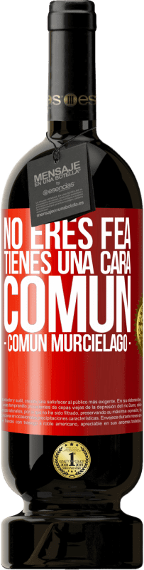 49,95 € | Vin rouge Édition Premium MBS® Réserve Tu n'es pas moche, tu as une tête commune, comme une chauve-souris Étiquette Rouge. Étiquette personnalisable Réserve 12 Mois Récolte 2016 Tempranillo