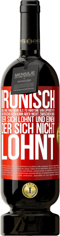 49,95 € Kostenloser Versand | Rotwein Premium Ausgabe MBS® Reserve Ironisch, dass eine Frau mehr als 75 Farbtöne von Lippenstiften unterscheiden kann aber nicht zwischen einem, der sich lohnt und Rote Markierung. Anpassbares Etikett Reserve 12 Monate Ernte 2016 Tempranillo
