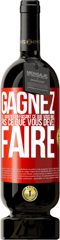 Envoi gratuit | Vin rouge Édition Premium MBS® Réserve Gagnez de l'argent en faisant ce que vous aimez pas ce que vous devez faire Étiquette Rouge. Étiquette personnalisable Réserve 12 Mois Récolte 2014 Tempranillo