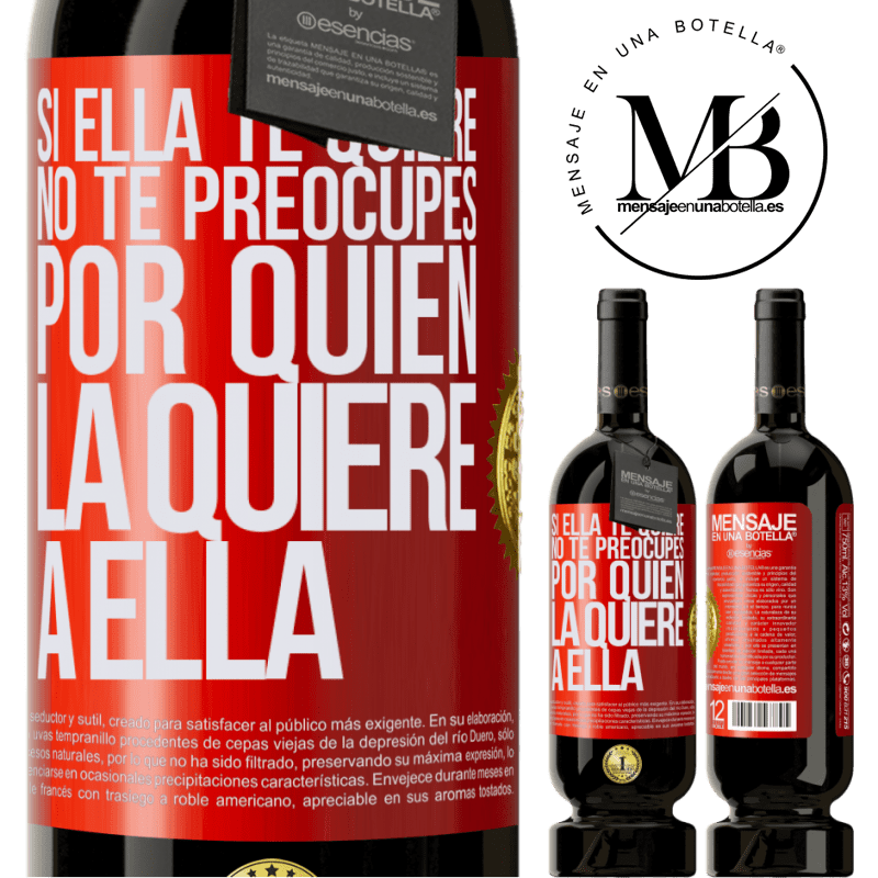 49,95 € Envío gratis | Vino Tinto Edición Premium MBS® Reserva Si ella te quiere, no te preocupes por quién la quiere a ella Etiqueta Roja. Etiqueta personalizable Reserva 12 Meses Cosecha 2014 Tempranillo