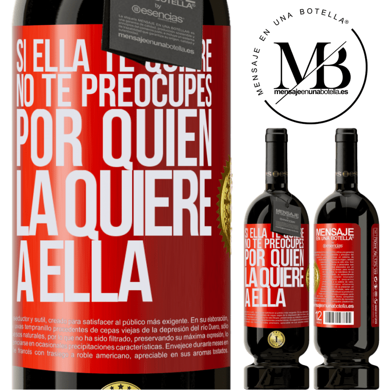 49,95 € Envío gratis | Vino Tinto Edición Premium MBS® Reserva Si ella te quiere, no te preocupes por quién la quiere a ella Etiqueta Roja. Etiqueta personalizable Reserva 12 Meses Cosecha 2016 Tempranillo
