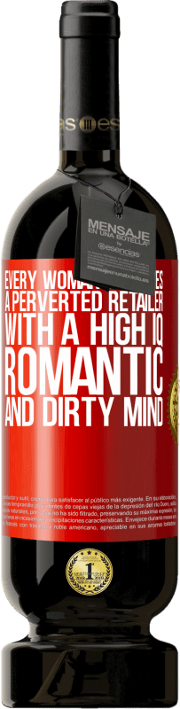 49,95 € | Red Wine Premium Edition MBS® Reserve Every woman deserves a perverted retailer with a high IQ, romantic and dirty mind Red Label. Customizable label Reserve 12 Months Harvest 2014 Tempranillo