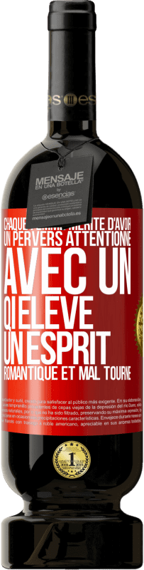 49,95 € | Vin rouge Édition Premium MBS® Réserve Chaque femme mérite d'avoir un pervers attentionné, avec un QI élevé, un esprit romantique et mal tourné Étiquette Rouge. Étiquette personnalisable Réserve 12 Mois Récolte 2016 Tempranillo