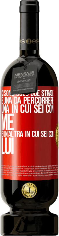 49,95 € Spedizione Gratuita | Vino rosso Edizione Premium MBS® Riserva Ci sono solo due strade e una da percorrere, una in cui sei con me e un'altra in cui sei con lui Etichetta Rossa. Etichetta personalizzabile Riserva 12 Mesi Raccogliere 2016 Tempranillo