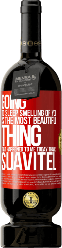 49,95 € Free Shipping | Red Wine Premium Edition MBS® Reserve Going to sleep smelling of you is the most beautiful thing that happened to me today. Thanks Suavitel Red Label. Customizable label Reserve 12 Months Harvest 2016 Tempranillo