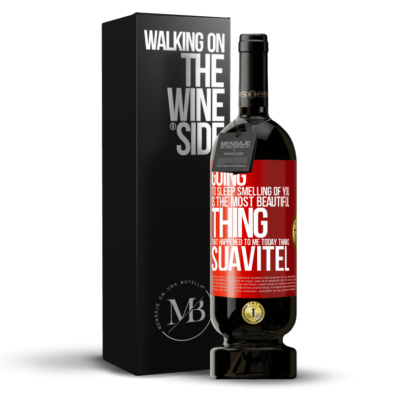 49,95 € Free Shipping | Red Wine Premium Edition MBS® Reserve Going to sleep smelling of you is the most beautiful thing that happened to me today. Thanks Suavitel Red Label. Customizable label Reserve 12 Months Harvest 2014 Tempranillo