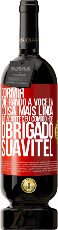 49,95 € Envio grátis | Vinho tinto Edição Premium MBS® Reserva Dormir cheirando a você é a coisa mais linda que aconteceu comigo hoje. Obrigado Suavitel Etiqueta Vermelha. Etiqueta personalizável Reserva 12 Meses Colheita 2016 Tempranillo