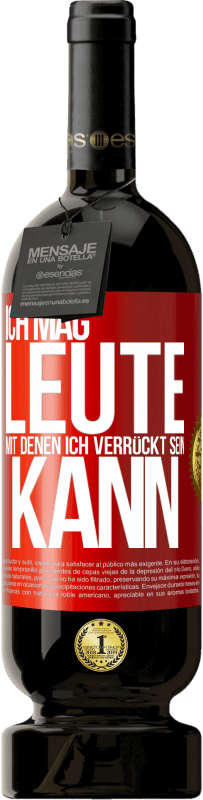 49,95 € | Rotwein Premium Ausgabe MBS® Reserve Ich mag Leute, mit denen ich verrückt sein kann Rote Markierung. Anpassbares Etikett Reserve 12 Monate Ernte 2015 Tempranillo