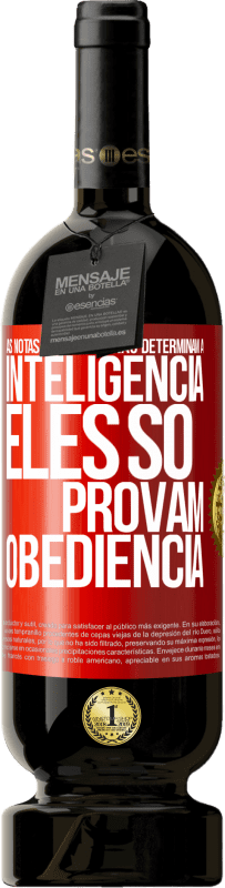 49,95 € Envio grátis | Vinho tinto Edição Premium MBS® Reserva As notas escolares não determinam a inteligência. Eles só provam obediência Etiqueta Vermelha. Etiqueta personalizável Reserva 12 Meses Colheita 2015 Tempranillo