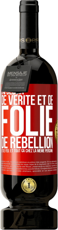 49,95 € | Vin rouge Édition Premium MBS® Réserve J'ai besoin de vérité et de folie, de rébellion et de feu. Et tout ça chez la même personne Étiquette Rouge. Étiquette personnalisable Réserve 12 Mois Récolte 2015 Tempranillo