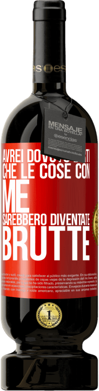 49,95 € Spedizione Gratuita | Vino rosso Edizione Premium MBS® Riserva Avrei dovuto dirti che le cose con me sarebbero diventate brutte Etichetta Rossa. Etichetta personalizzabile Riserva 12 Mesi Raccogliere 2015 Tempranillo