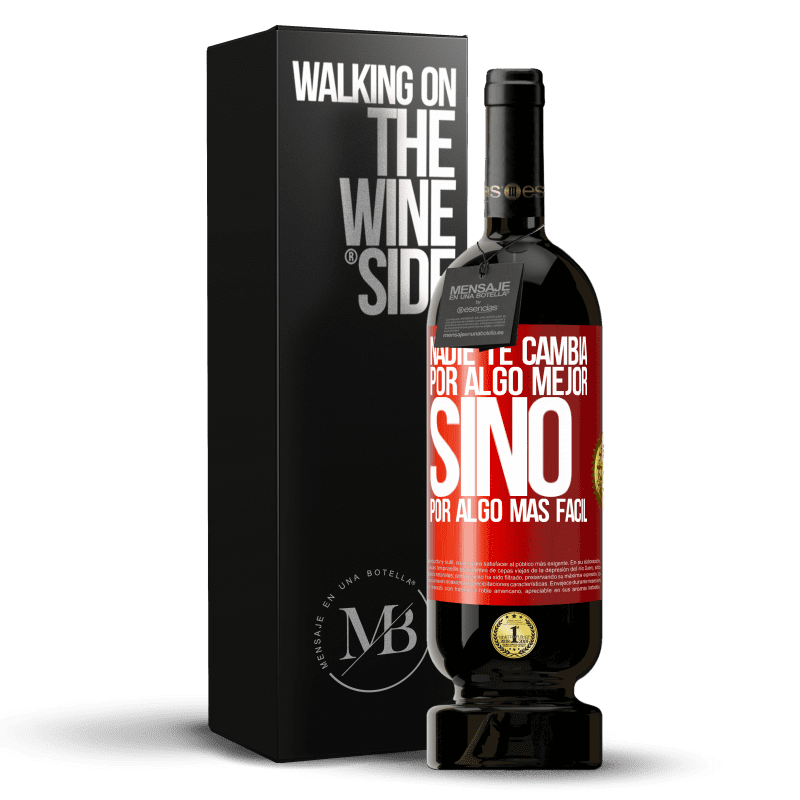 49,95 € Envío gratis | Vino Tinto Edición Premium MBS® Reserva Nadie te cambia por algo mejor, sino por algo más fácil Etiqueta Roja. Etiqueta personalizable Reserva 12 Meses Cosecha 2016 Tempranillo