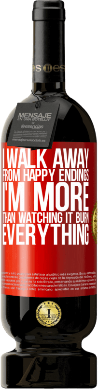 «I walk away from happy endings, I'm more than watching it burn everything» Premium Edition MBS® Reserve