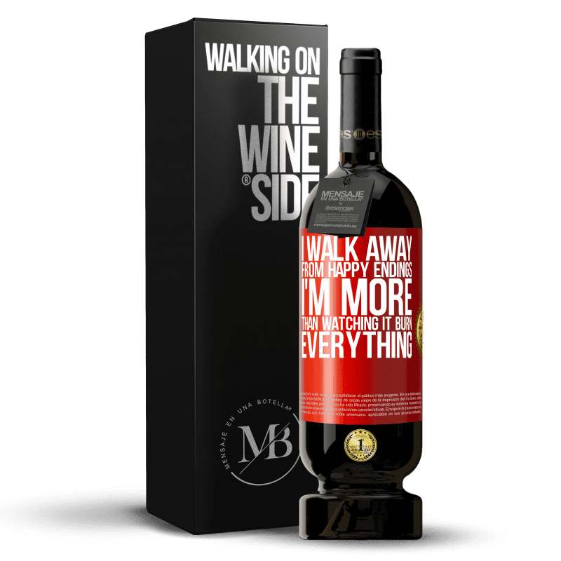 49,95 € Free Shipping | Red Wine Premium Edition MBS® Reserve I walk away from happy endings, I'm more than watching it burn everything Red Label. Customizable label Reserve 12 Months Harvest 2014 Tempranillo