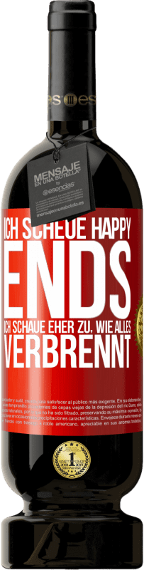 49,95 € Kostenloser Versand | Rotwein Premium Ausgabe MBS® Reserve Ich scheue Happy Ends, ich schaue eher zu, wie alles verbrennt Rote Markierung. Anpassbares Etikett Reserve 12 Monate Ernte 2016 Tempranillo