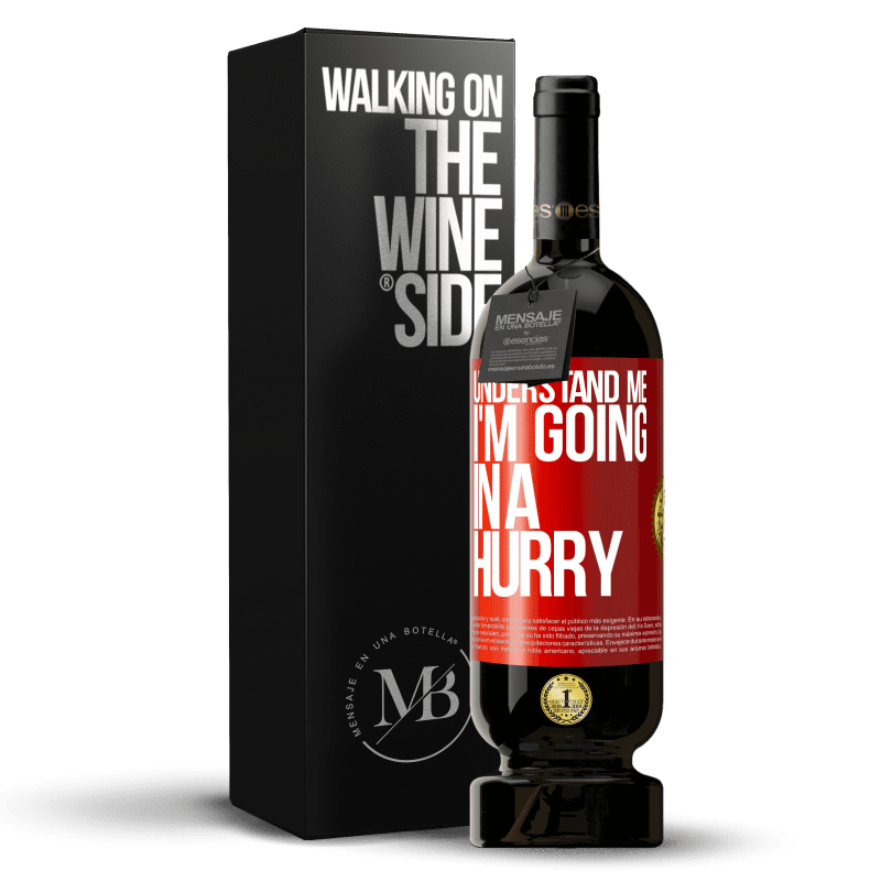 49,95 € Free Shipping | Red Wine Premium Edition MBS® Reserve Understand me, I'm going in a hurry Red Label. Customizable label Reserve 12 Months Harvest 2014 Tempranillo
