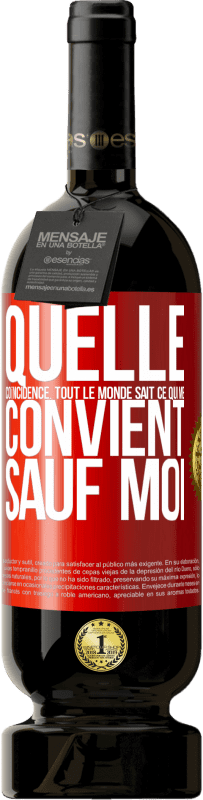 49,95 € Envoi gratuit | Vin rouge Édition Premium MBS® Réserve Quelle coïncidence. Tout le monde sait ce qui me convient sauf moi Étiquette Rouge. Étiquette personnalisable Réserve 12 Mois Récolte 2016 Tempranillo