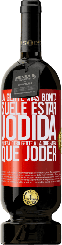 49,95 € Envío gratis | Vino Tinto Edición Premium MBS® Reserva La gente más bonita suele estar jodida por esa otra gente a la que habría que joder Etiqueta Roja. Etiqueta personalizable Reserva 12 Meses Cosecha 2016 Tempranillo