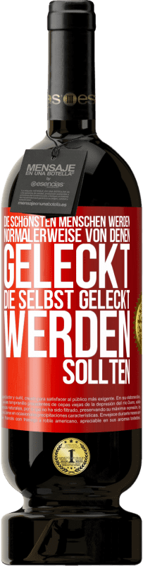49,95 € | Rotwein Premium Ausgabe MBS® Reserve Die schönsten Menschen werden normalerweise von denen geleckt, die selbst geleckt werden sollten Rote Markierung. Anpassbares Etikett Reserve 12 Monate Ernte 2016 Tempranillo