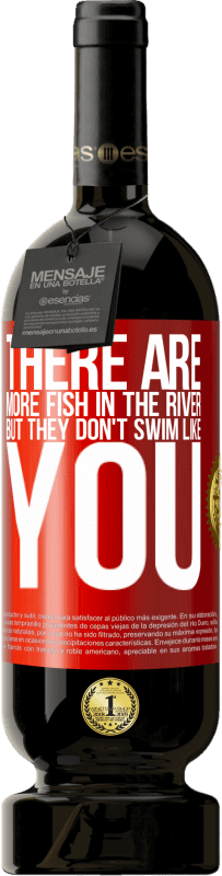 «There are more fish in the river, but they don't swim like you» Premium Edition MBS® Reserve