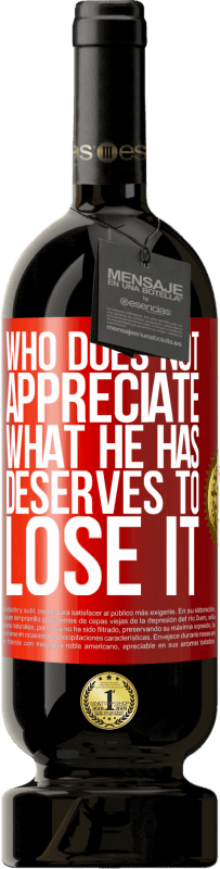 49,95 € Free Shipping | Red Wine Premium Edition MBS® Reserve Who does not appreciate what he has, deserves to lose it Red Label. Customizable label Reserve 12 Months Harvest 2016 Tempranillo