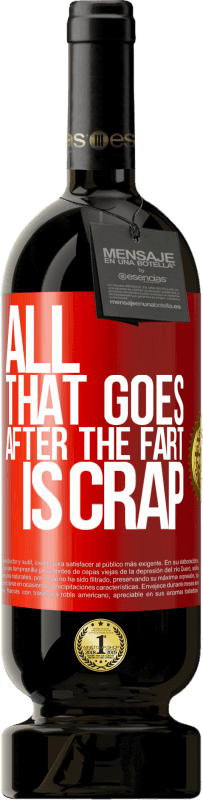 49,95 € Free Shipping | Red Wine Premium Edition MBS® Reserve All that goes after the fart is crap Red Label. Customizable label Reserve 12 Months Harvest 2016 Tempranillo